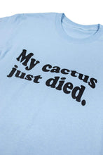 Load image into Gallery viewer, Ben of the Week &#39;My Cactus Died&#39; Shirt
